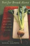 Dan Halpern Not For Bread Alone Writers On Food Wine And The Art Of Eating 