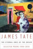 James Tate The Eternal Ones Of The Dream Selected Poems 1990 2010 