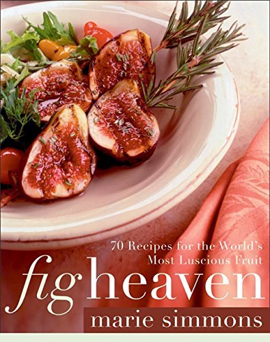 Marie Simmons Fig Heaven 70 Recipes For The World's Most Luscious Fruit 