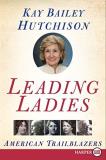 Kay Bailey Hutchison Leading Ladies American Trailblazers Large Print 