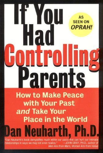 Dan Neuharth/If You Had Controlling Parents@ How to Make Peace with Your Past and Take Your Pl
