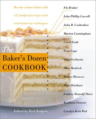 The Baker's Dozen Baker's Dozen Cookbook The Become A Better Baker With 135 Foolproof Recipes 