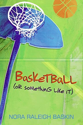 Nora Raleigh Baskin/Basketball (or Something Like It)