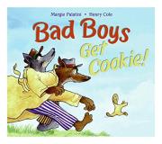 Margie Palatini Bad Boys Get Cookie! 
