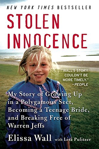 Elissa Wall Stolen Innocence My Story Of Growing Up In A Polygamous Sect Beco 