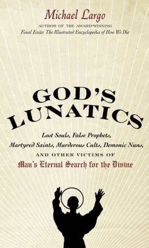 Michael Largo God's Lunatics Lost Souls False Prophets Martyred Saints Murd 