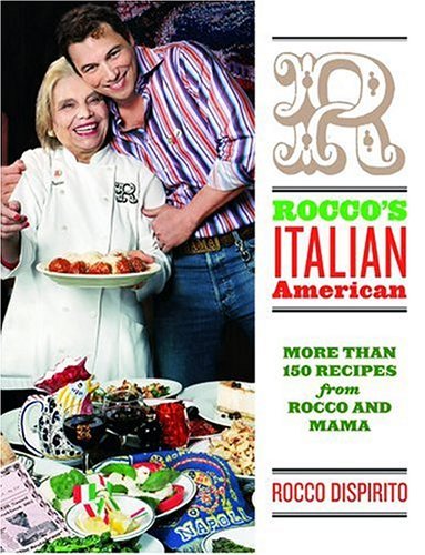 Rocco Dispirito Rocco's Italian American More Than 150 Recipes From Rocco And Mama 