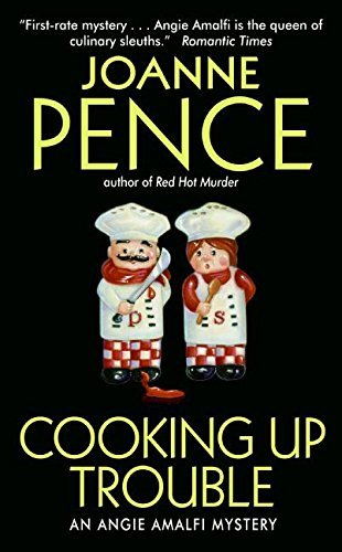 Joanne Pence Cooking Up Trouble An Angie Amalfi Mystery 
