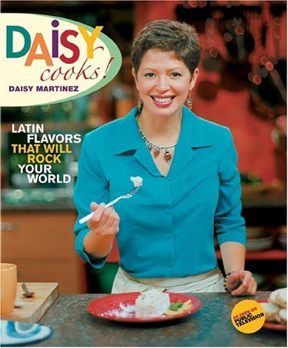 Daisy Martinez Daisy Cooks! Latin Flavors That Will Rock Your World 