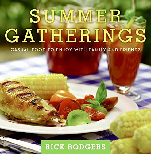 Rick Rodgers Summer Gatherings Casual Food To Enjoy With Family And Friends 