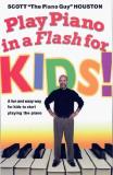 Scott Houston Play Piano In A Flash For Kids! A Fun And Easy Way For Kids To Start Playing The 