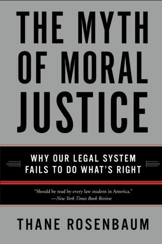 Thane Rosenbaum/The Myth of Moral Justice@ Why Our Legal System Fails to Do What's Right