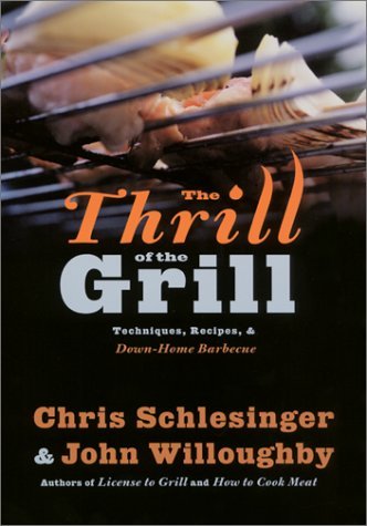 Chris Schlesinger Thrill Of The Grill The Techniques Recipes & Down Home Barbecue William Morrow 