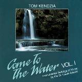 Tom Kendzia Come To The Water Vol. 1 