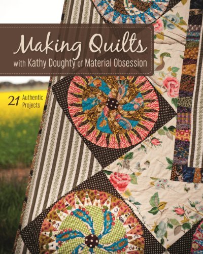 Kathy Doughty Making Quilts With Kathy Doughty Of Material Obses 21 Authentic Projects [with Pattern(s)] [with Pat 