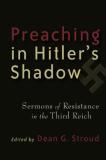 Dean G. Stroud Preaching In Hitler's Shadow Sermons Of Resistance In The Third Reich 