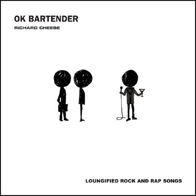 Richard Cheese/Ok Bartender