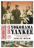 Leslie Helm Yokohama Yankee My Family's Five Generations As Outsiders In Japa 