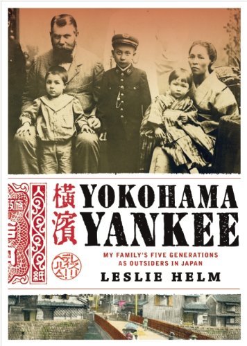 Leslie Helm Yokohama Yankee My Family's Five Generations As Outsiders In Japa 
