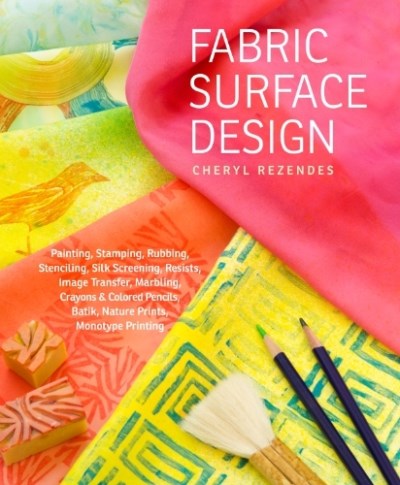 Cheryl Rezendes Fabric Surface Design Painting Stamping Rubbing Stenciling Silk Scr 