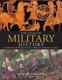 Amanda Lomazoff The Atlas Of Military History An Around The World Survey Of Warfare Through The 