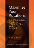 Mate M. Soric Maximize Your Rotations Ashp's Student Guide To Ippes Appes And Beyond 