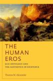 Thomas M. Alexander The Human Eros Eco Ontology And The Aesthetics Of Existence 