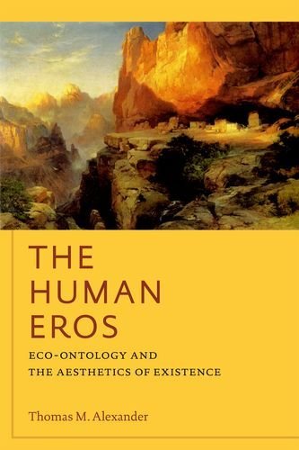 Thomas M. Alexander The Human Eros Eco Ontology And The Aesthetics Of Existence 