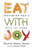 Rachel Marie Stone Eat With Joy Redeeming God's Gift Of Food 