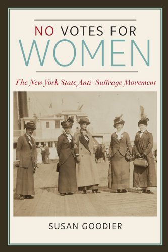 Susan Goodier No Votes For Women The New York State Anti Suffrage Movement 