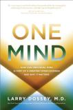 Larry Dossey One Mind How Our Individual Mind Is Part Of A Greater Cons 