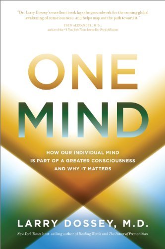 Larry Dossey One Mind How Our Individual Mind Is Part Of A Greater Cons 