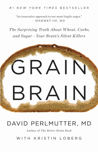 David Perlmutter Grain Brain The Surprising Truth About Wheat Carbs And Suga 