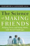 Elizabeth Laugeson The Science Of Making Friends Helping Socially Challenged Teens And Young Adult 