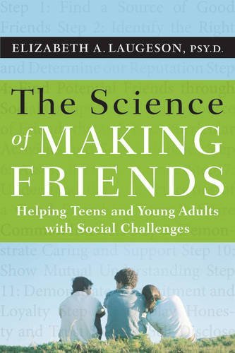 Elizabeth Laugeson The Science Of Making Friends Helping Socially Challenged Teens And Young Adult 