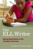 Christina Ortmeier Hooper The Ell Writer Moving Beyond Basics In The Secondary Classroom 