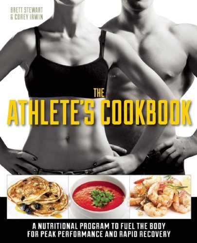 Brett Stewart The Athlete's Cookbook A Nutritional Program To Fuel The Body For Peak P 