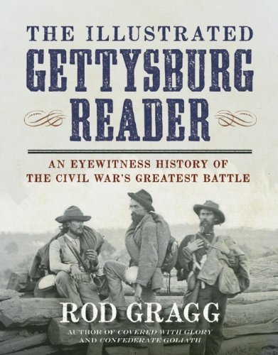 Rod Gragg The Illustrated Gettysburg Reader An Eyewitness History Of The Civil Wara's Greates 