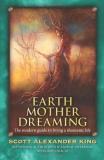 Scott Alexander King Earth Mother Dreaming The Modern Guide To Living A Shamanic Life 