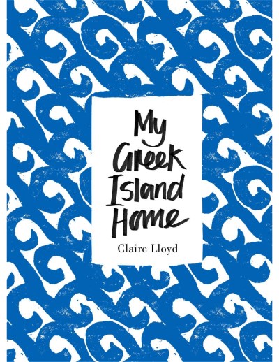 Claire Lloyd My Greek Island Home 