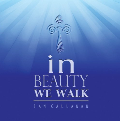 Ian Callanan/In Beauty We Walk