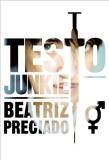 Paul B. Preciado Testo Junkie Sex Drugs And Biopolitics In The Pharmacopornog 