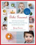 Jenny Carenco B?b? Gourmet 100 French Inspired Baby Food Recipes For Raising 
