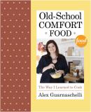 Alex Guarnaschelli Old School Comfort Food The Way I Learned To Cook 