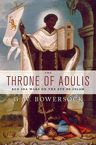 G. W. Bowersock The Throne Of Adulis Red Sea Wars On The Eve Of Islam 