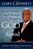 Leary E. Bonnett Even When Bad Things Happen God Is Good Trusting In God When It Hurts The Most 