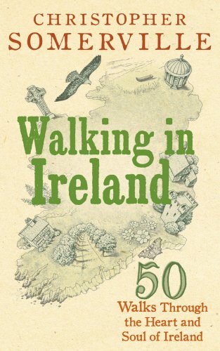 Christopher Somerville Walking In Ireland 50 Walks Through The Heart And Soul Of Ireland 