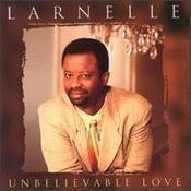 HARRIS,LARNELLE/UNBELIEVABLE LOVE