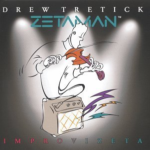 DREW TRETICK/Zetaman Improvizeta