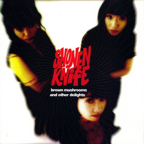 Shonen Knife/Brown Mushroom